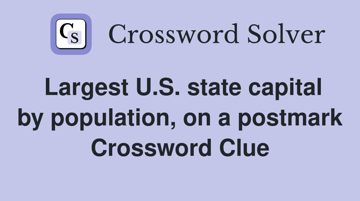 Largest U.S. state capital by population, on a postmark Crossword Clue