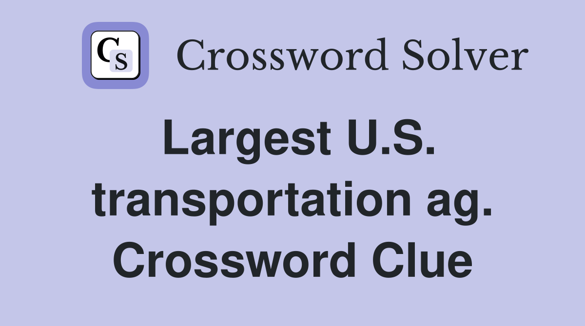 Largest U.S. transportation ag. Crossword Clue