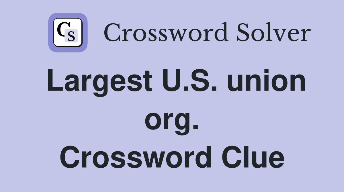Largest U.S. union org. Crossword Clue
