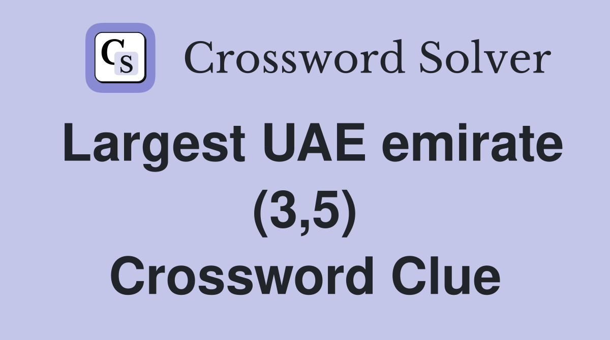 Largest UAE emirate (3,5) Crossword Clue