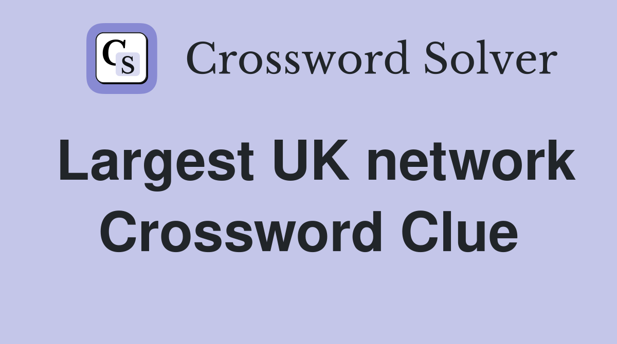 Largest UK network Crossword Clue