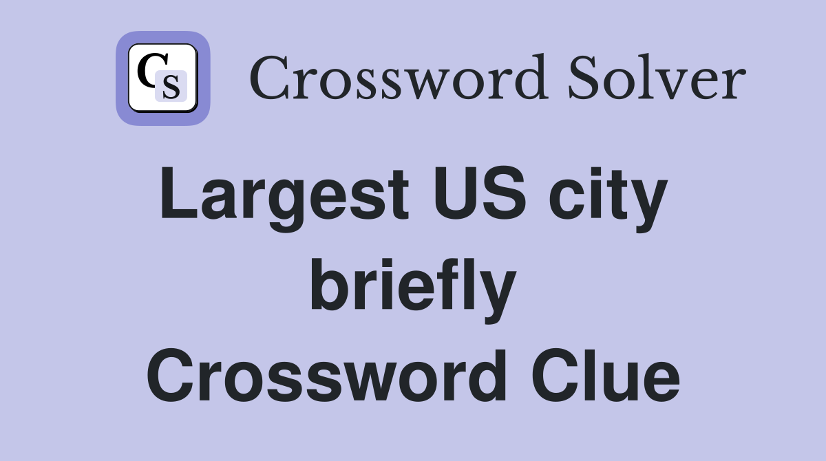 Largest US city  briefly Crossword Clue