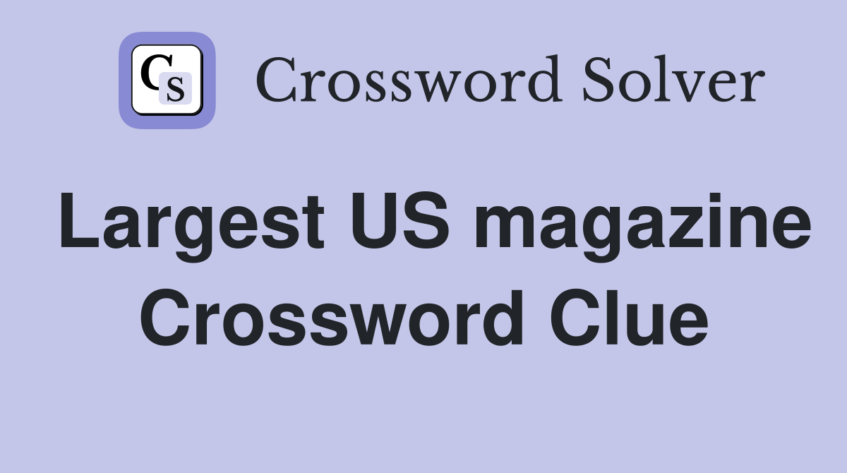 Largest US magazine Crossword Clue