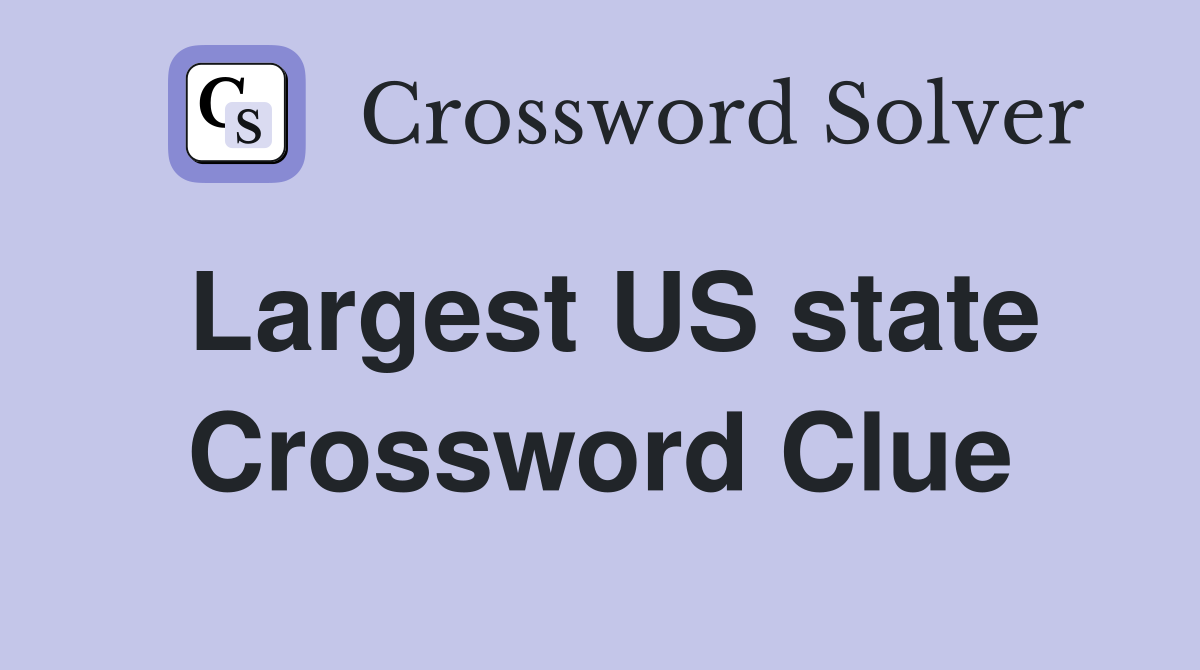 Largest US state Crossword Clue
