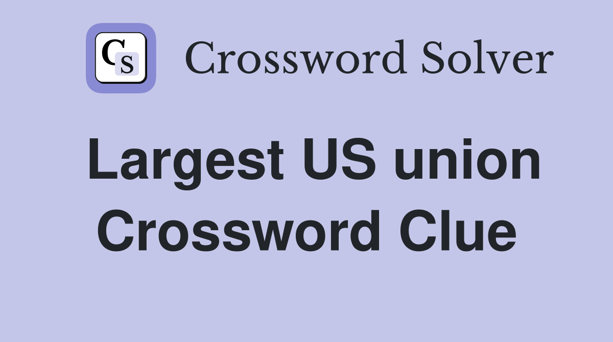 Largest US union Crossword Clue