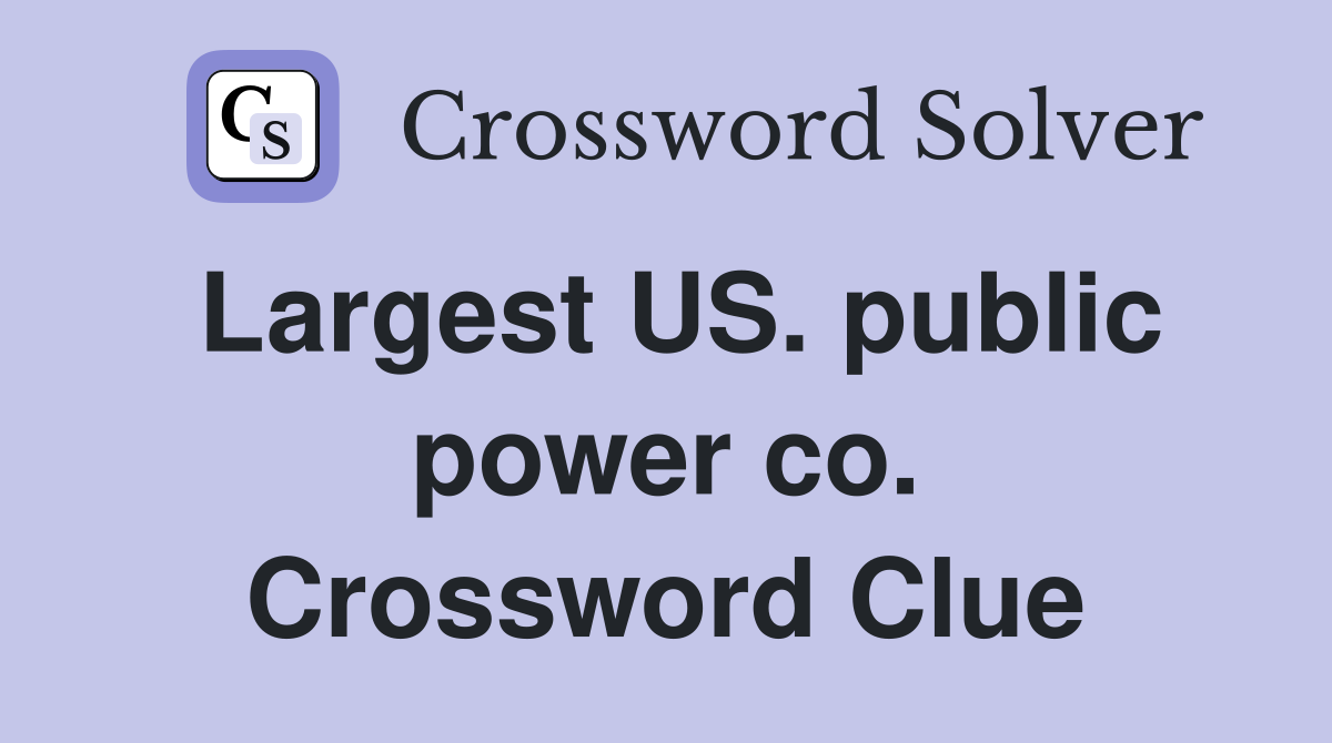 Largest US. public power co. Crossword Clue