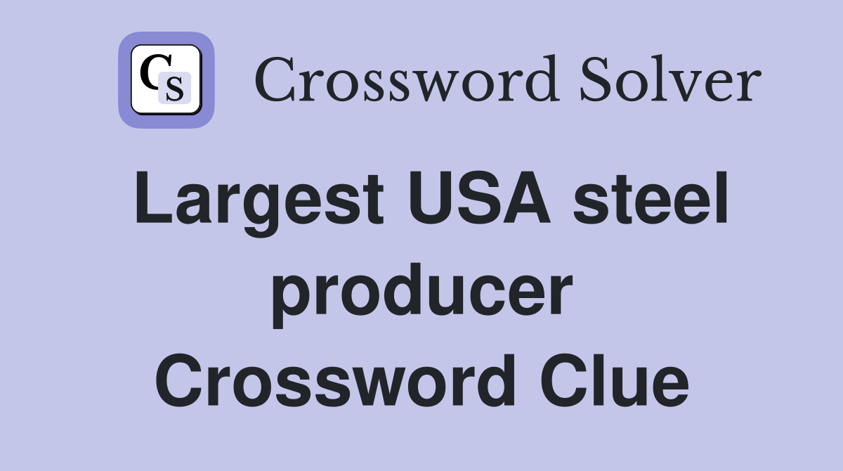 Largest USA steel producer Crossword Clue