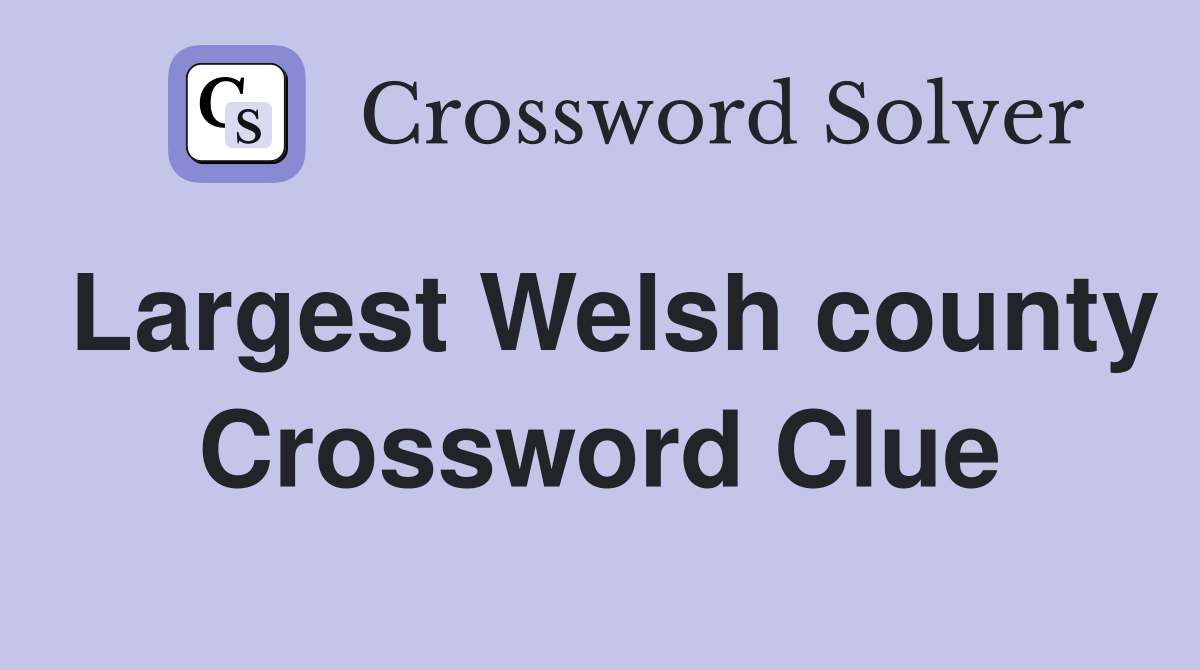 Largest Welsh county Crossword Clue