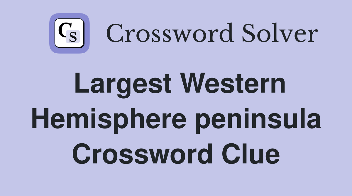Largest Western Hemisphere peninsula Crossword Clue