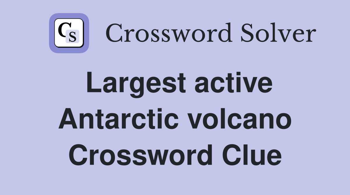 Largest active Antarctic volcano Crossword Clue