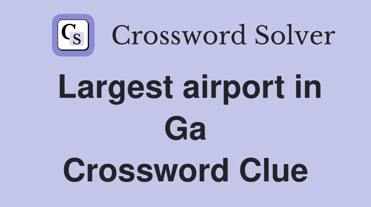 Largest airport in Ga Crossword Clue
