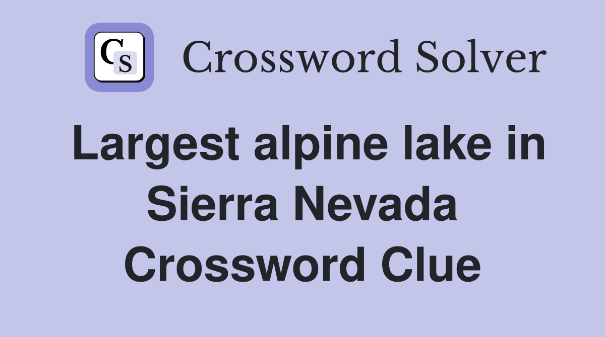 Largest alpine lake in Sierra Nevada Crossword Clue