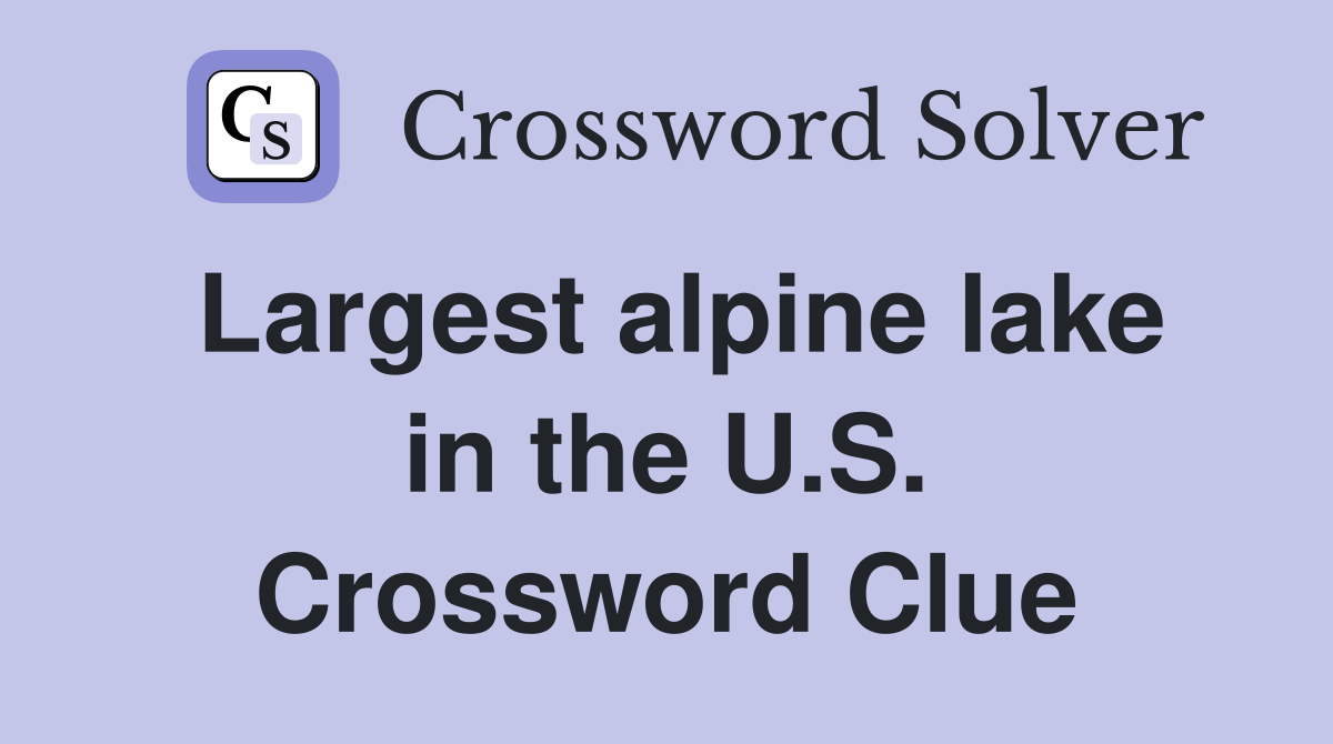 Largest alpine lake in the U.S. Crossword Clue