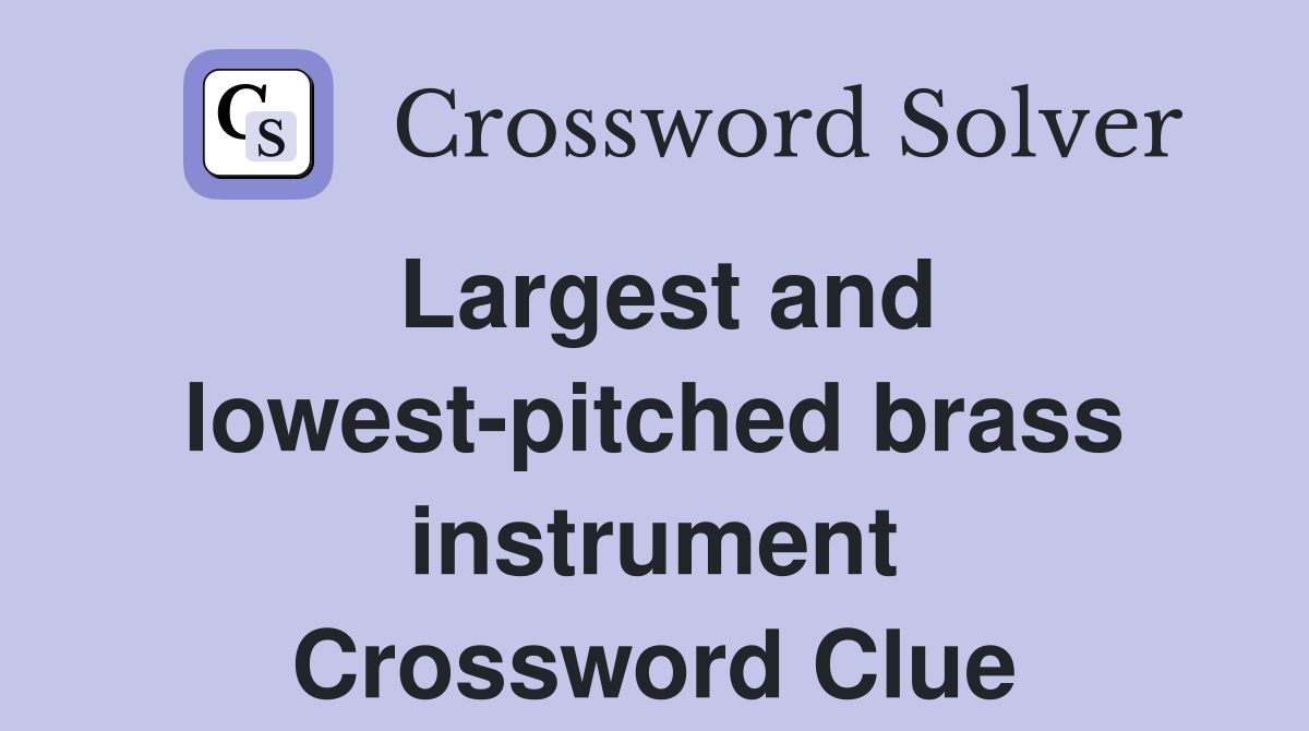Largest and lowest-pitched brass instrument Crossword Clue
