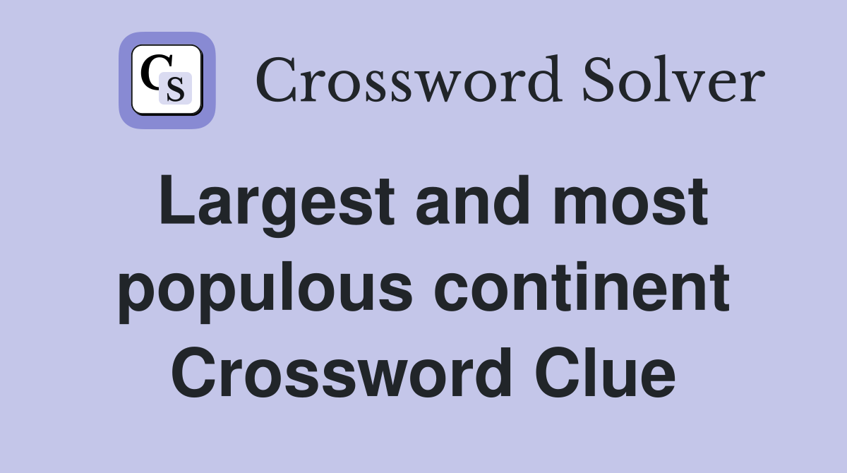 Largest and most populous continent Crossword Clue