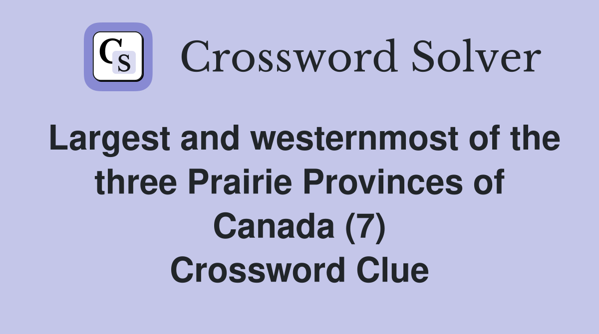 Largest and westernmost of the three Prairie Provinces of Canada (7) Crossword Clue