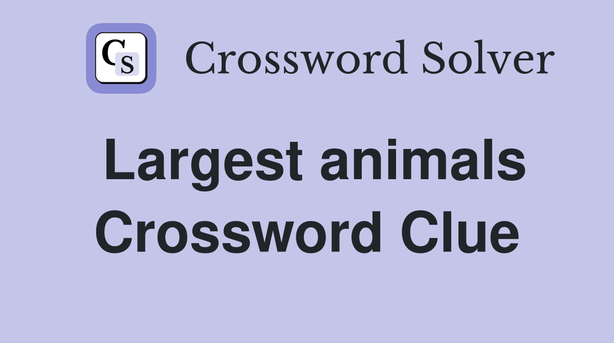 Largest animals Crossword Clue