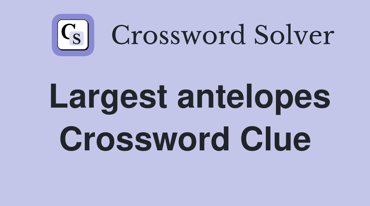 Largest antelopes Crossword Clue