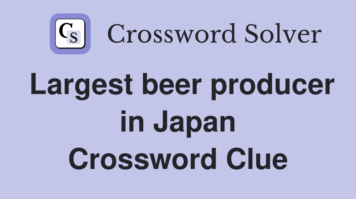 Largest beer producer in Japan Crossword Clue