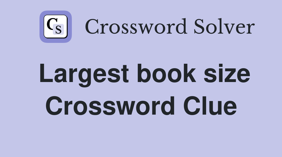 Largest book size Crossword Clue