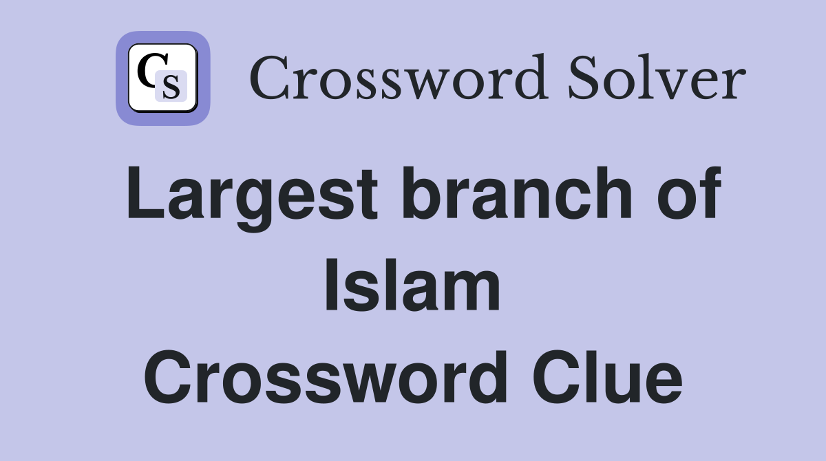 Largest branch of Islam Crossword Clue