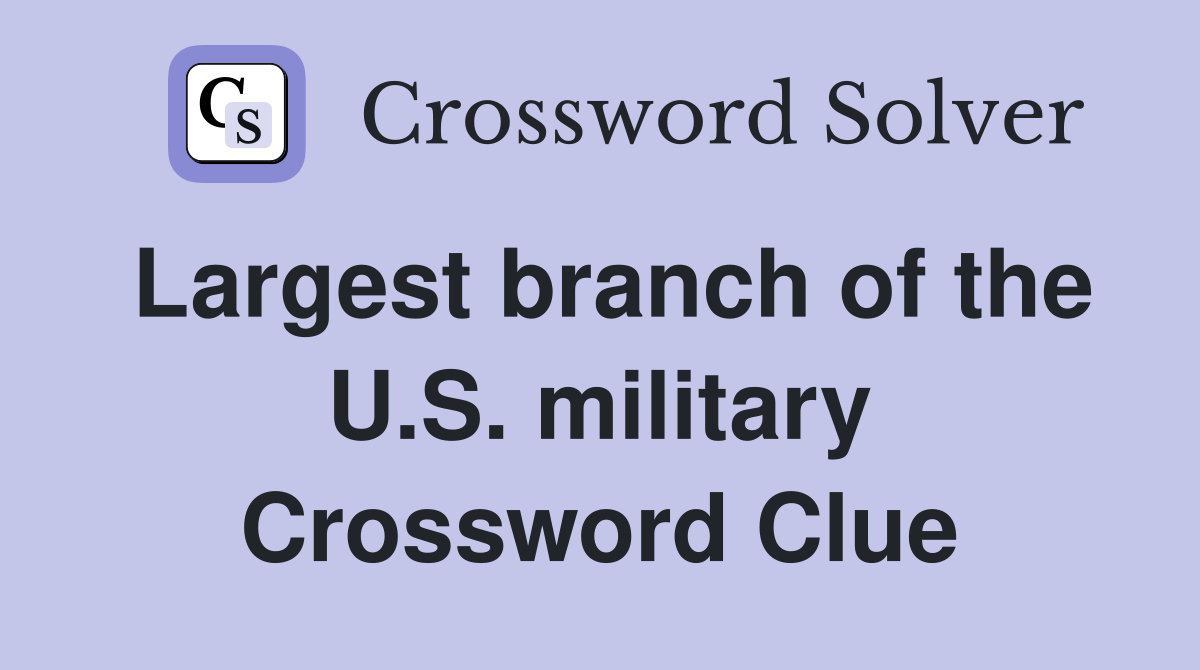 Largest branch of the U.S. military Crossword Clue