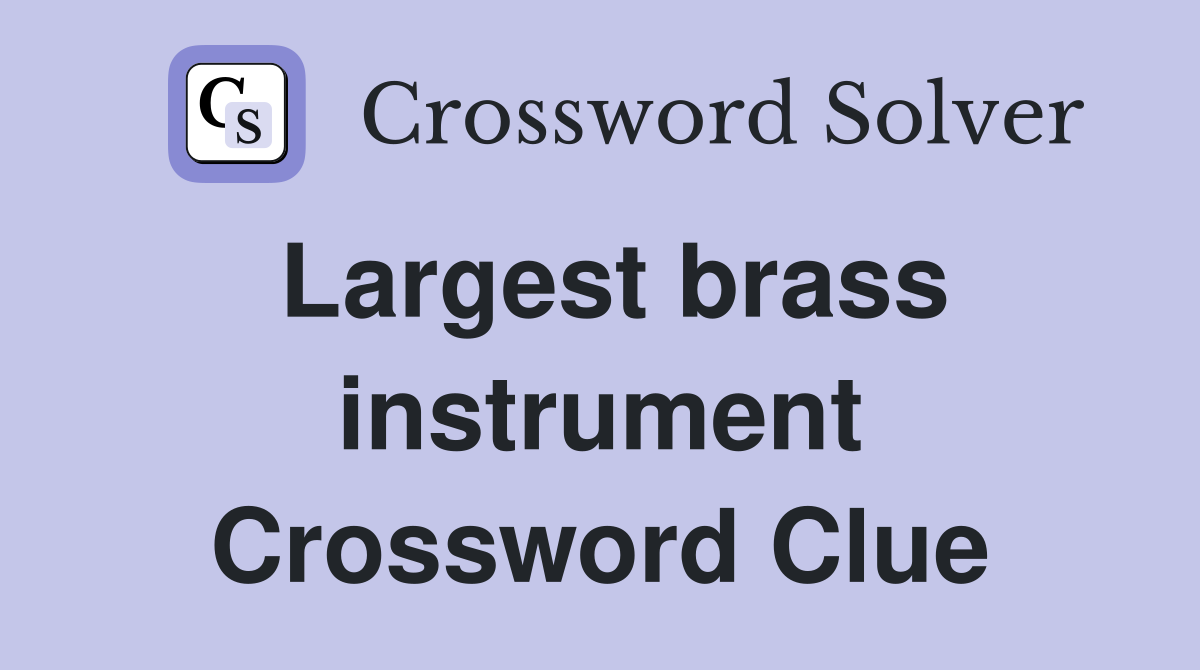 Largest brass instrument Crossword Clue