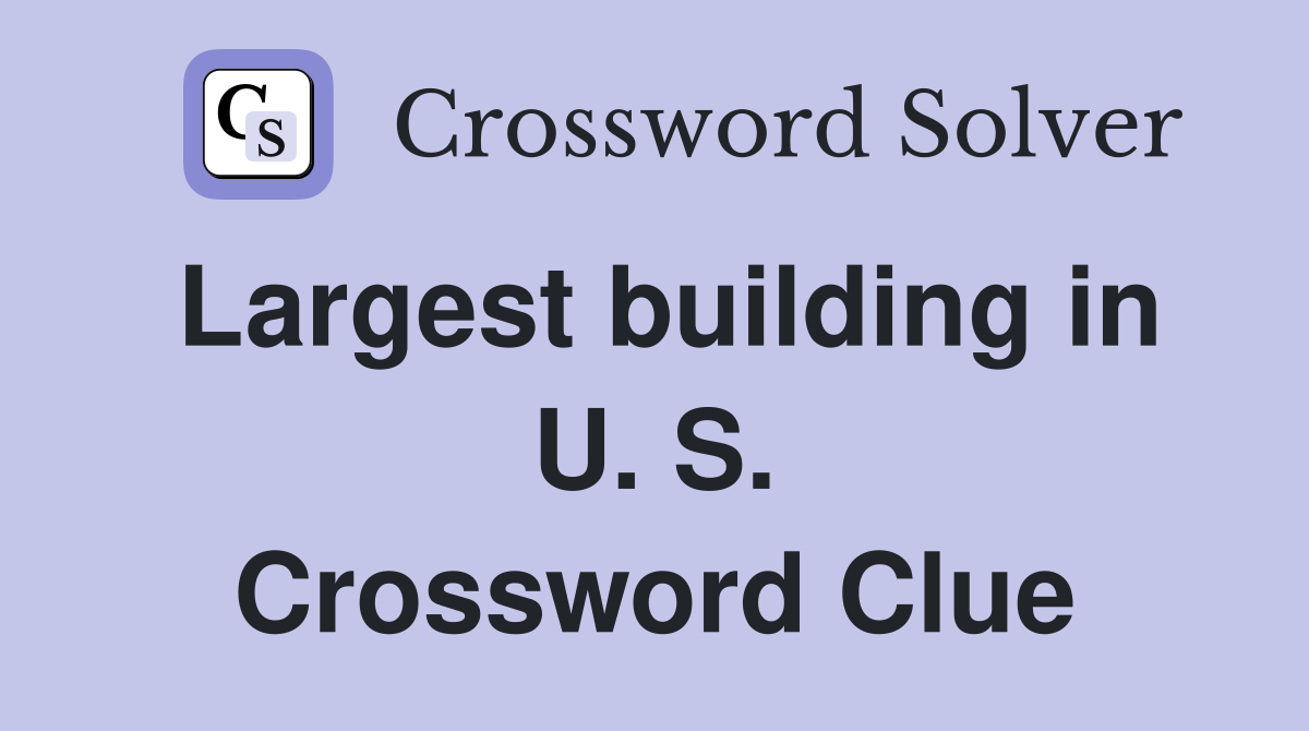 Largest building in U. S. Crossword Clue