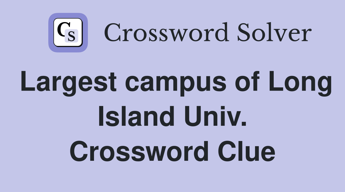Largest campus of Long Island Univ. Crossword Clue