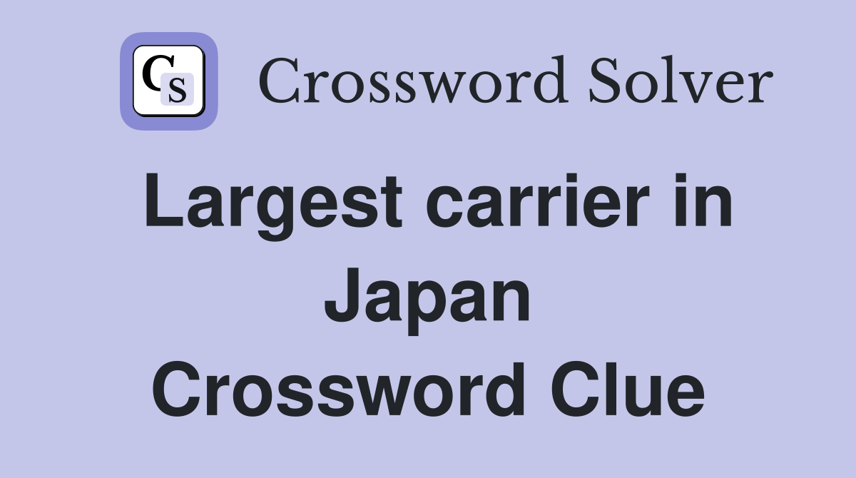 Largest carrier in Japan Crossword Clue