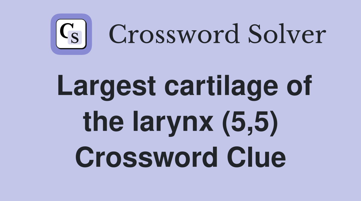 Largest cartilage of the larynx (5,5) Crossword Clue