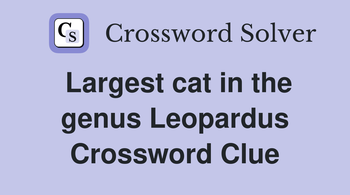 Largest cat in the genus Leopardus Crossword Clue