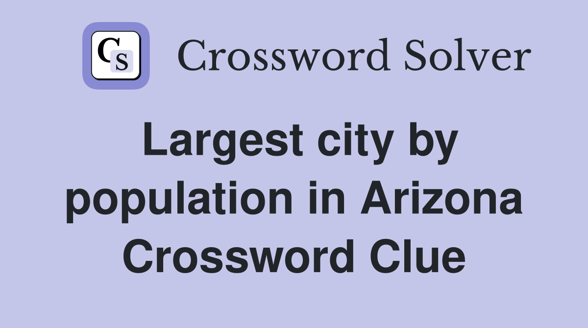 Largest city by population in Arizona Crossword Clue