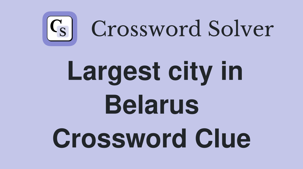 Largest city in Belarus Crossword Clue