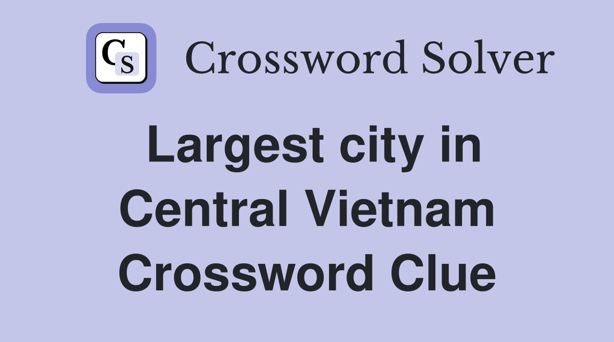 Largest city in Central Vietnam Crossword Clue