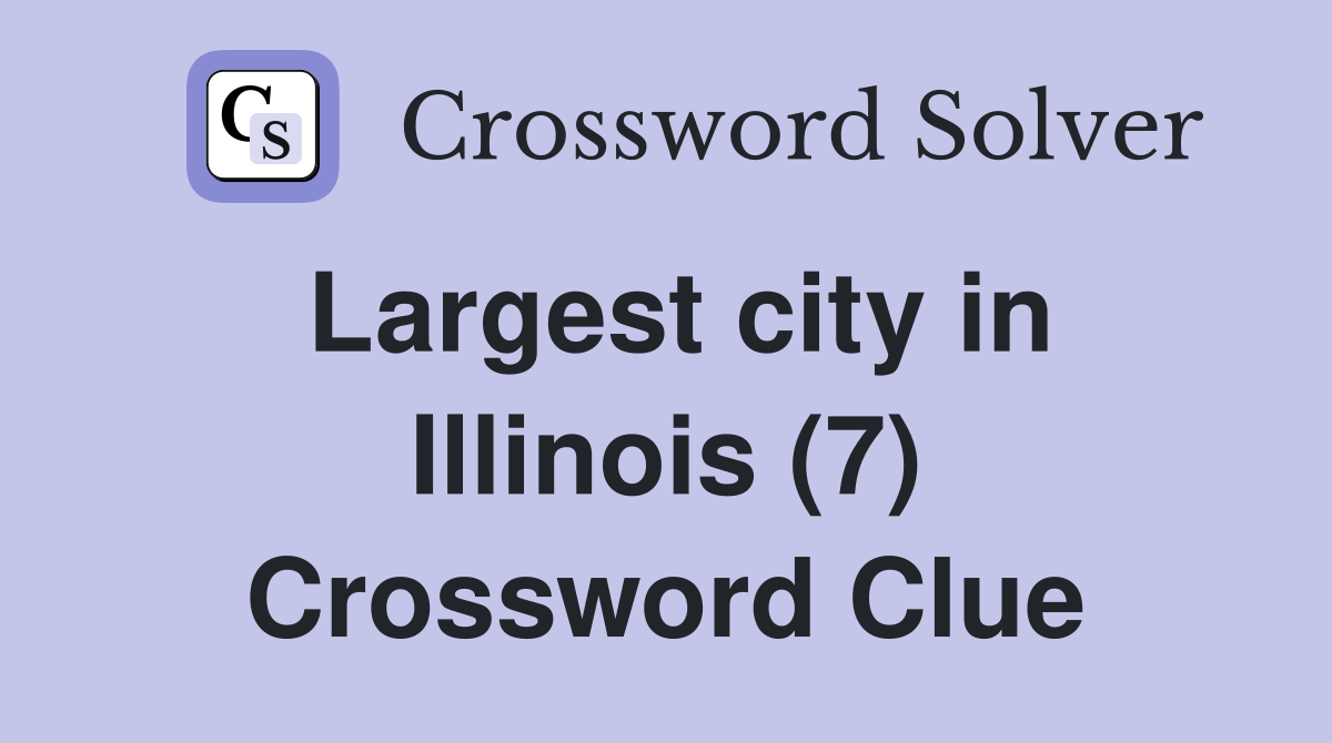 Largest city in Illinois (7) Crossword Clue