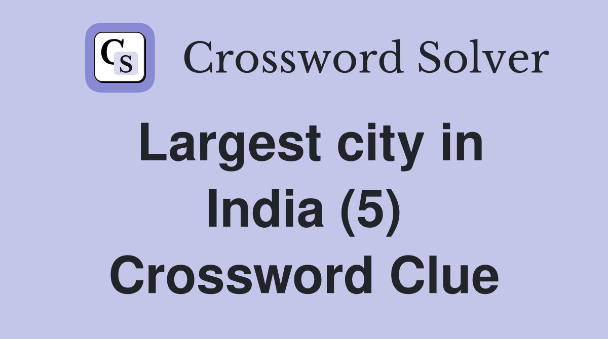 Largest city in India (5) Crossword Clue