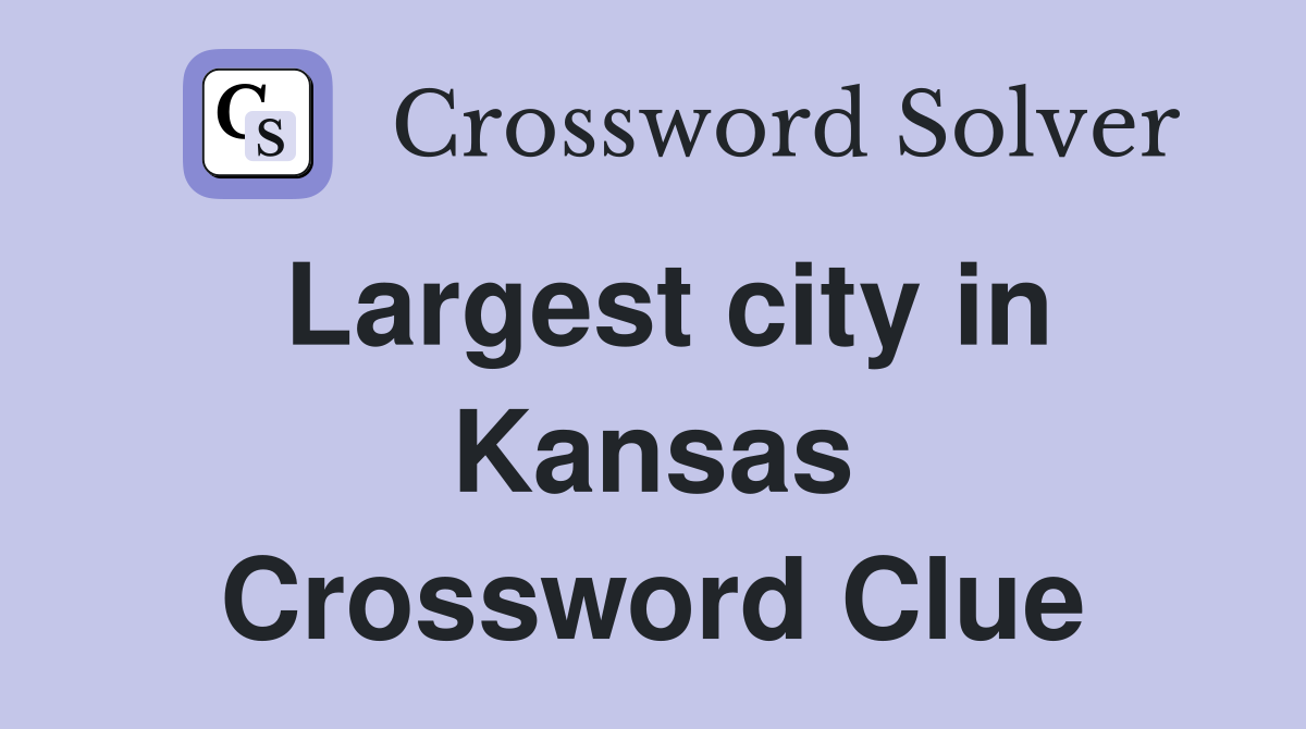 Largest city in Kansas Crossword Clue