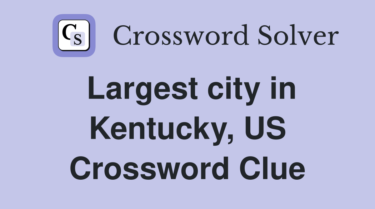 Largest city in Kentucky, US Crossword Clue
