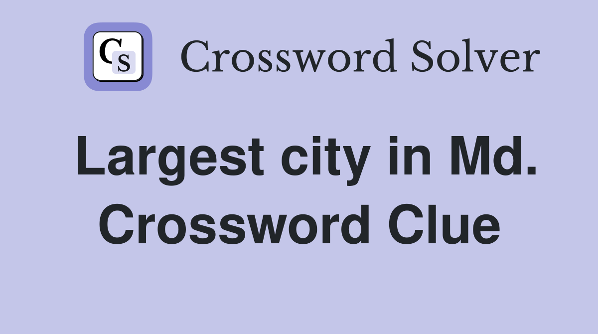 Largest city in Md. Crossword Clue