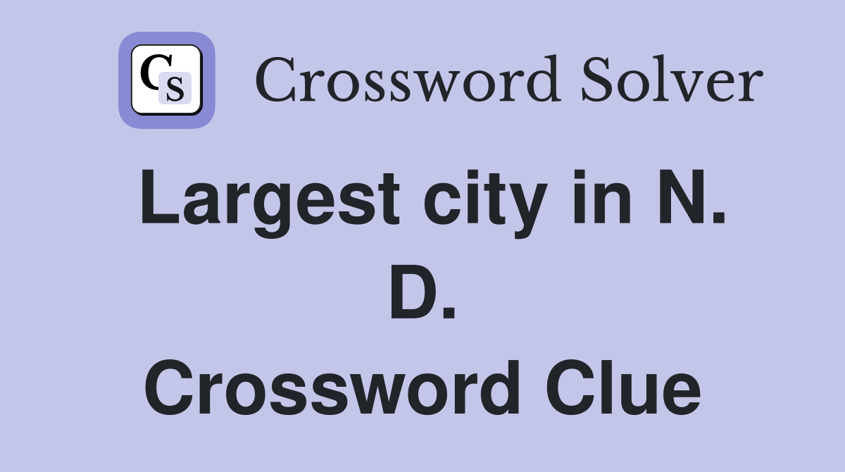 Largest city in N. D. Crossword Clue