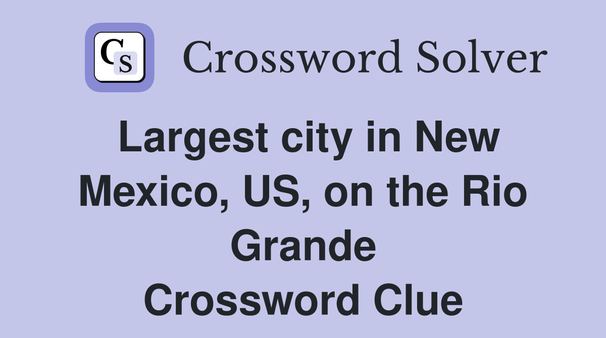 Largest city in New Mexico, US, on the Rio Grande Crossword Clue