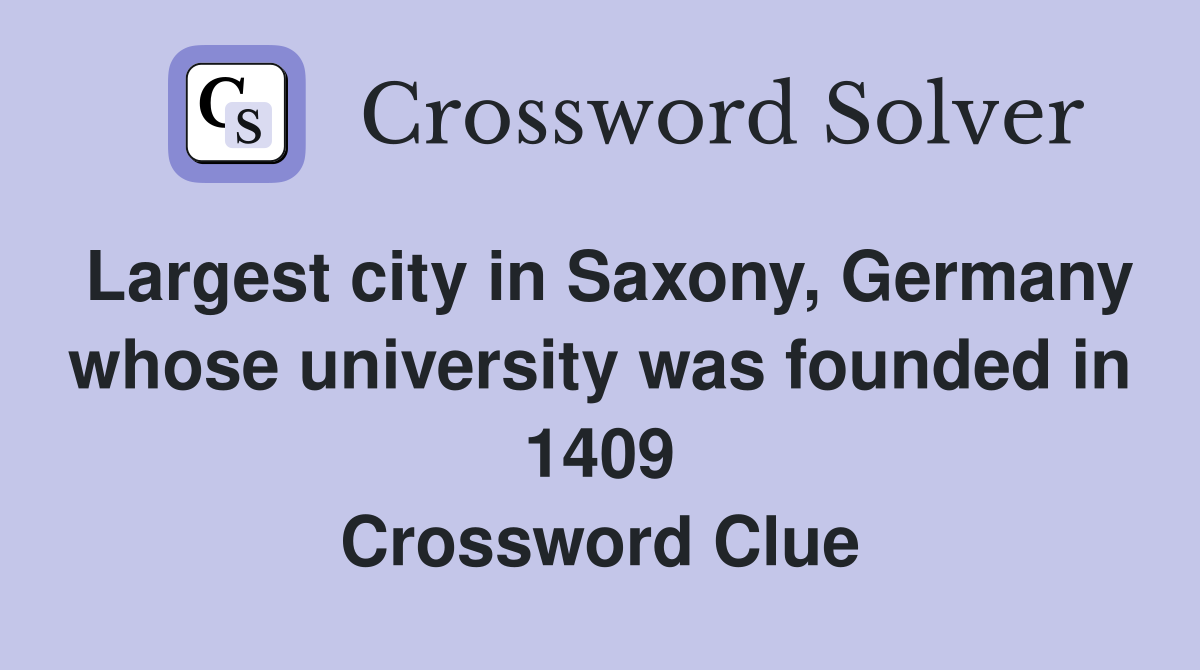 Largest city in Saxony, Germany whose university was founded in 1409 Crossword Clue