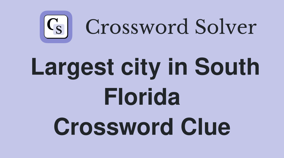 Largest city in South Florida Crossword Clue