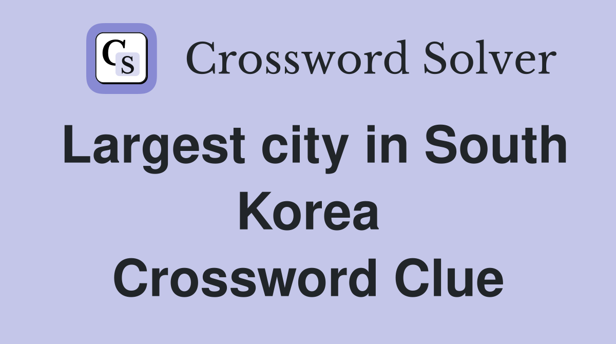 Largest city in South Korea Crossword Clue