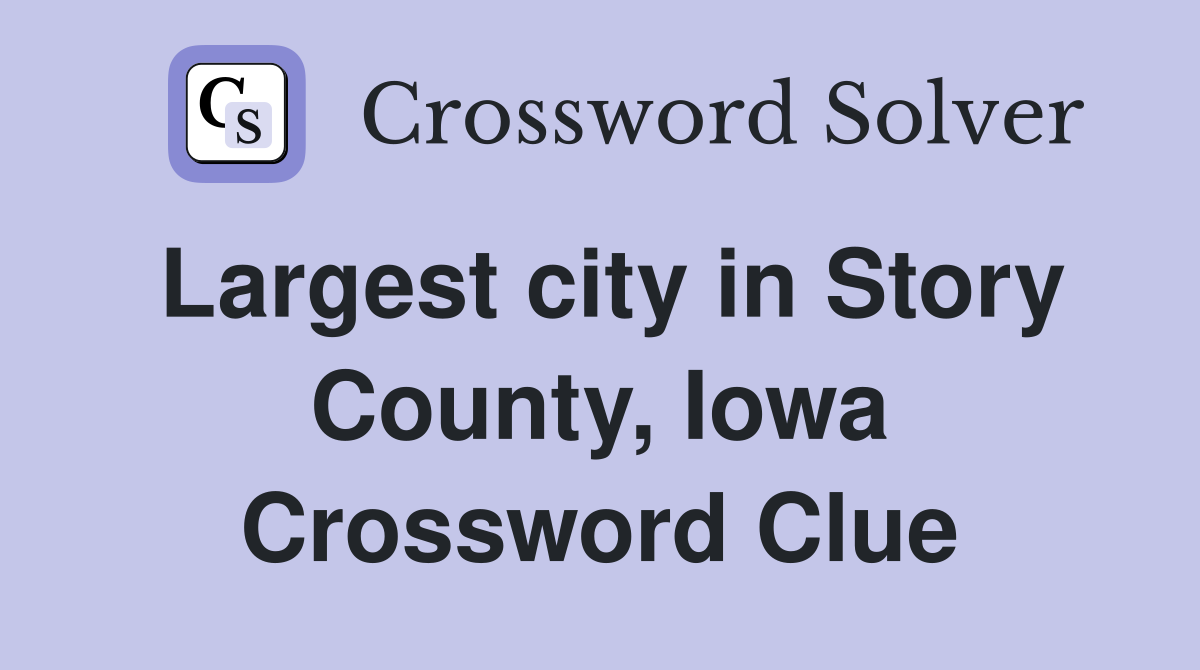 Largest city in Story County, Iowa Crossword Clue