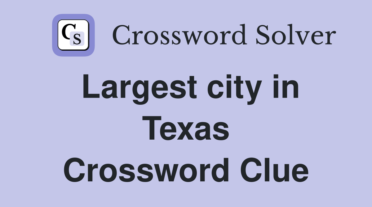 Largest city in Texas Crossword Clue