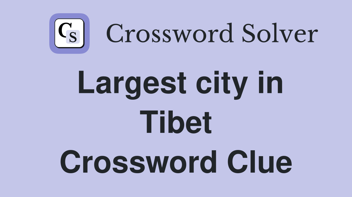 Largest city in Tibet Crossword Clue