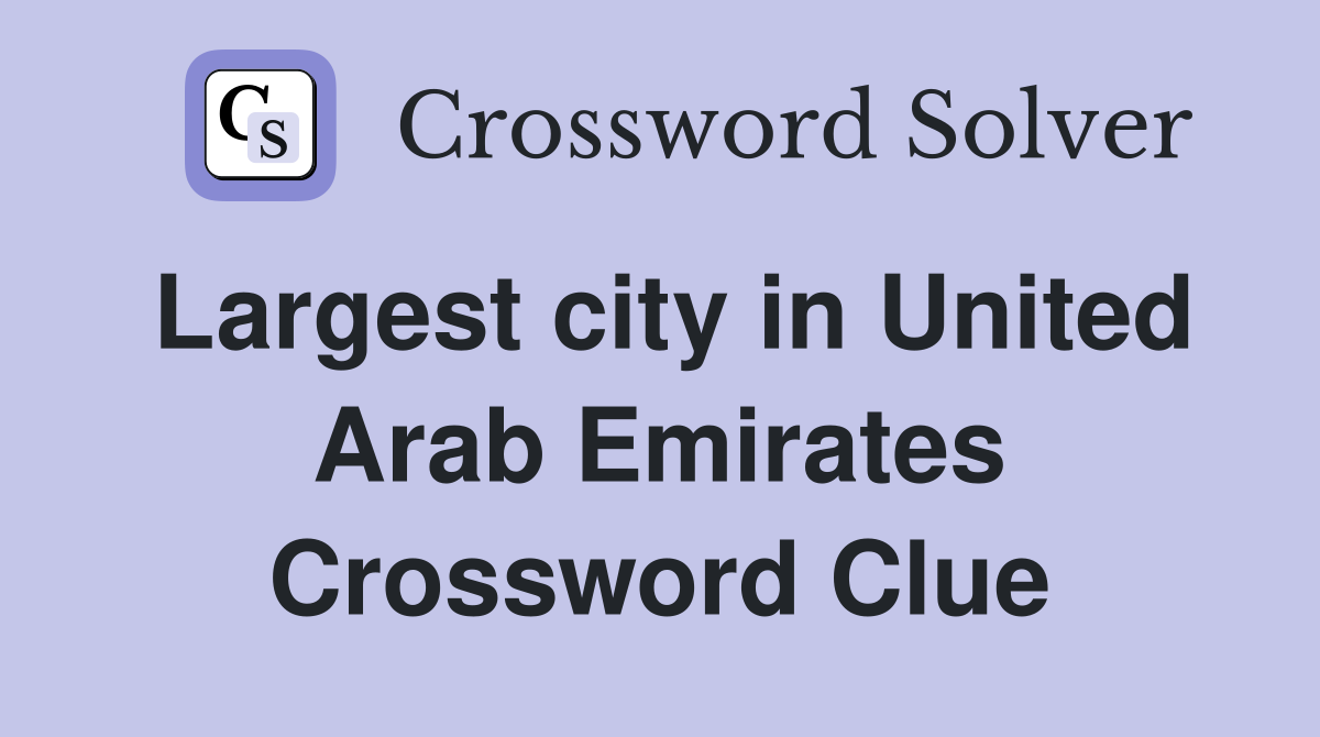Largest city in United Arab Emirates Crossword Clue