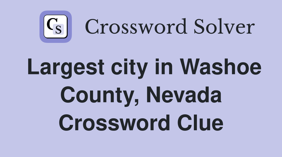 Largest city in Washoe County, Nevada Crossword Clue